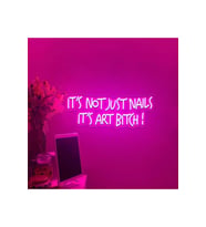 IT'S NOT JUST NAILS IT'S ART BITCH! Yazılı Neon Tabela