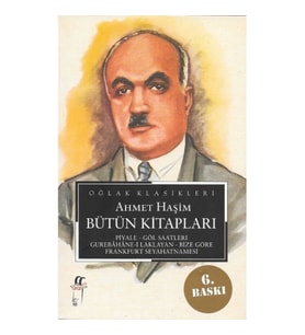 Ahmet Haşim Bütün Kitapları: Piyale, Göl Saatleri, Gurabahane-i Laklakan, Bize Göre, Frankfurt Seyah