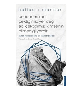 Cehennem Acı Çektiğimiz Yer Değil Acı Çektiğimizi Kimsenin Bilmediği Yerdir - Hallac-I Mansur