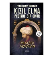 Kızıl Elma Peşinde Bir Ömür - Fatih Sultan Mehmed