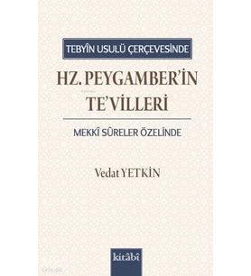 Tebyin Usulü Çerçevesinde Hz. Peygamberin Tevilleri Mekki Sûreler Özelinde Kitabi Yayınevi Vedat Yetkin