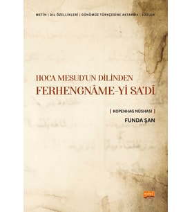 HOCA MESUD’UN DİLİNDEN FERHENGNÂME-Yİ SA’DÎ (Metin-Dil Özellikleri- Günümüz Türkçesine Aktarma-Sözlük) Kopenhag Nüshası