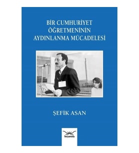 Bir Cumhuriyet Öğretmeninin Aydınlanma Mu¨cadelesi