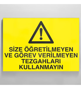 Size Öğretilmeyen Ve Görev Verilmeyen Tezgahları Kullanmayın Uyarı Levhası 70x100cm (Karışık)
