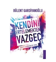 Kendini Ertelemekten Vazgeç