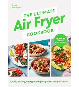 The Ultimate Air-Fryer Cookbook: Quick, Healthy, Low-Energy Recipes For Every Occasion (Krem)