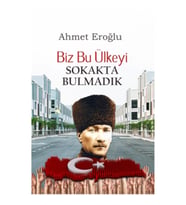 Biz Bu Ülkeyi Sokakta Bulmadık
