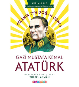 SELANİK’TEN DOĞAN GÜNEŞ GAZİ MUSTAFA KEMAL ATATÜRK