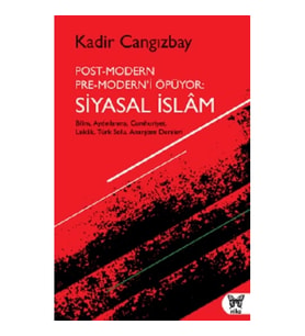 Post-Modern Pre-Modern’i Öpüyor: Siyasal İslam