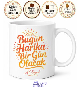 Bugün Harika Bir Gün Olacak Pozitif Baskılı Seramik Kupa Bardak Hediye