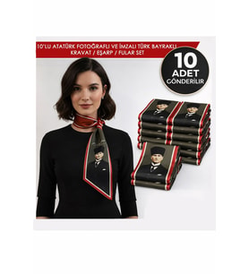 10’lu Atatürk Fotoğraflı ve İmzalı Türk Bayraklı Kravat / Eşarp / Fular Set