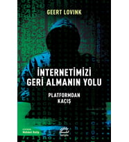 İnternetimizi Geri Almanın Yolu Platformdan Kaçış - Geert Lovink