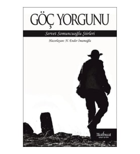 Göç Yorgunu: Servet Somuncuoğlu Şiirleri