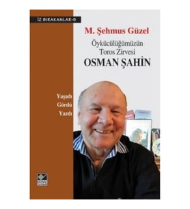 Öykücülüğümüzün Toros Zirvesi Osman Şahin