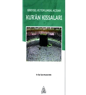 BİREYSEL VE TOPLUMSAL AÇIDAN KURAN KISSALARI MUSTAFA KARA