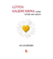 Lütfen Kalbimi Kırma Çünkü İçinde Sen Varsın