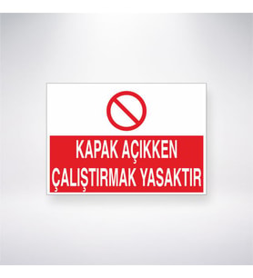 Kapak Açıkken Çalıştırmak Yasaktır