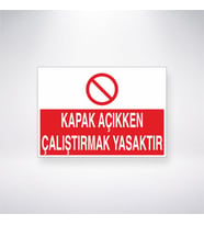 Kapak Açıkken Çalıştırmak Yasaktır