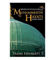 Mekanlar ve Olaylarıyla Hz. Muhammed'in Hayatı / Timaş Yayınları / Talha Uğurluel