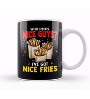 Who Needs Nice Guys I've Got Nice Fries Food Pun Kupa Bardak Porselen