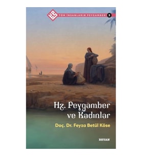 Tüm İnsanların Peygamberi -3 Hz. Peygamber ve Kadınlar