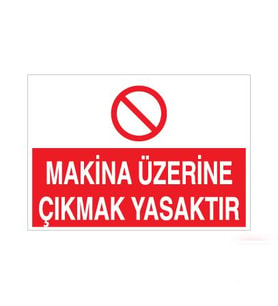 Makina Üzerine Çıkmak Yasak Uyarı Levhası 40x60cm (Karışık)