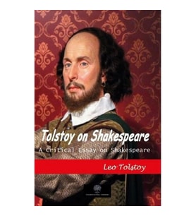 Tolstoy on Shakespeare - A Critical Essay on Shakespeare