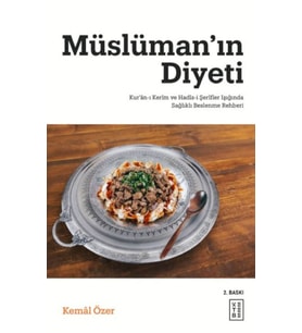 Müslüman’ın Diyeti - Kur’ân-ı Kerim ve Hadis-i Şerifler Işığında Sağlıklı Beslenme Rehberi