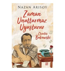 Zaman Unutturmaz Uyuşturur – Charles Bukowski