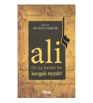 Hz. Ali İlk Üç Halife ile Kavgalı mıydı?