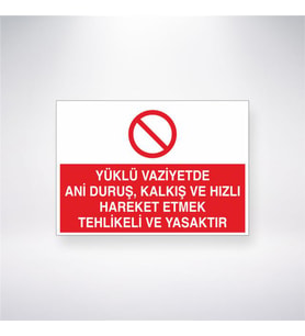 Yüklü Vaziyette Ani Duruş, Kalkış ve Hızlı Hareket Etmek Yasaktır 21x28 Arkası Yapışkanlı Levha