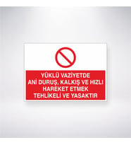 Yüklü Vaziyette Ani Duruş, Kalkış ve Hızlı Hareket Etmek Yasaktır 21x28 Arkası Yapışkanlı Levha
