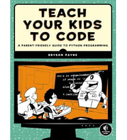 Teach Your Kids To Code: A Parent-Friendly Guide To Python Programming