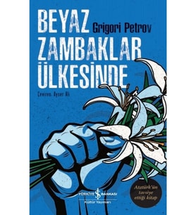 Beyaz Zambaklar Ülkesinde - Grigori Spiridonoviç Petrov - İş Bankası Kültür Yayınları