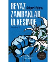 Beyaz Zambaklar Ülkesinde - Grigori Spiridonoviç Petrov - İş Bankası Kültür Yayınları