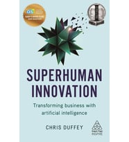 Superhuman Innovation: Transforming Business With Artificial Intelligence (Kapak Değişebilir) (Krem)