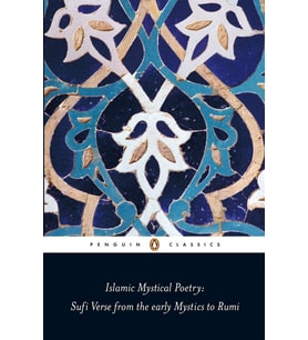 Islamic Mystical Poetry: Sufi Verse From The Early Mystics To Rumi (Krem)