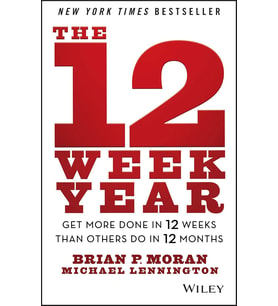 The 12 Week Year: Get More Done In 12 Weeks Than Others Do In 12 Months