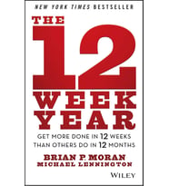 The 12 Week Year: Get More Done In 12 Weeks Than Others Do In 12 Months