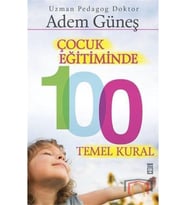 Çocuk Eğitiminde 100 Temel Kural - Adem Güneş