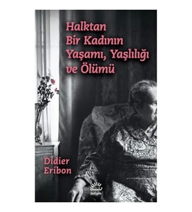 Halktan Bir Kadının Yaşamı, Yaşlılığı ve Ölümü