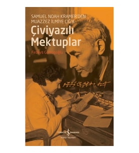 Çiviyazılı Mektuplar - Samuel Noah Kramer'den Muazzez İlmiye Çığ'a