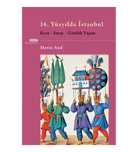 16. Yüzyılda İstanbul - Kent-Saray-Günlük Yaşam