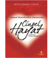 KUTSAL METİNLERDEN GÜNÜMÜZE CİNSEL HAYAT - SEYİT AHMET UZUN - HAYAT YAYINCILIK