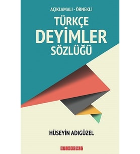 Açıklamalı-Örnekli Türkçe Deyimler Sözlüğü