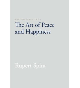 Presence, Volume I: The Art Of Peace And Happiness: 1
