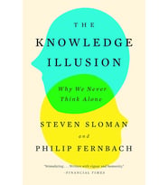 The Knowledge Illusion: Why We Never Think Alone
