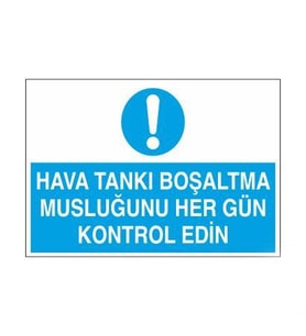 Hava Tankı Boşaltma Musluğunu Her Gün Kontrol Edin Uyarı Levhası 20x30cm (Karışık)
