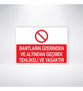 Bantların Üzerinden ve Altından Geçmek Tehlikeli ve Yasaktır 21x28 Arkası Yapışkanlı Levha
