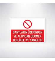 Bantların Üzerinden ve Altından Geçmek Tehlikeli ve Yasaktır 21x28 Arkası Yapışkanlı Levha